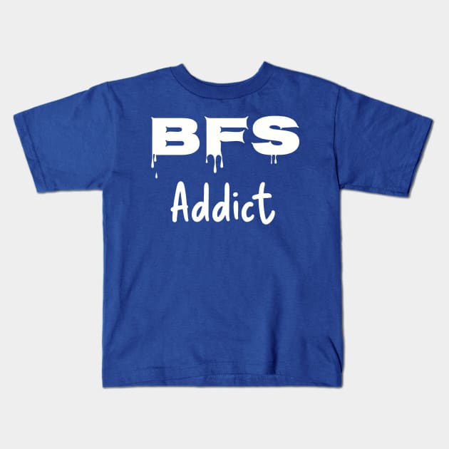 BFS Addict - white Kids T-Shirt by The Design Hunt